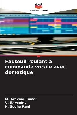 Fauteuil roulant à commande vocale avec domotique - M Aravind Kumar,V Ramadevi,K Sudha Rani - cover