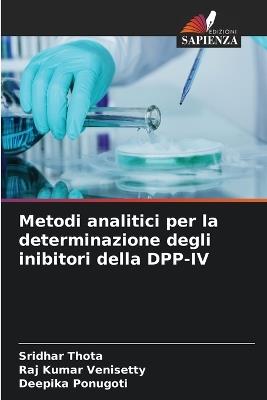 Metodi analitici per la determinazione degli inibitori della DPP-IV - Sridhar Thota,Raj Kumar Venisetty,Deepika Ponugoti - cover