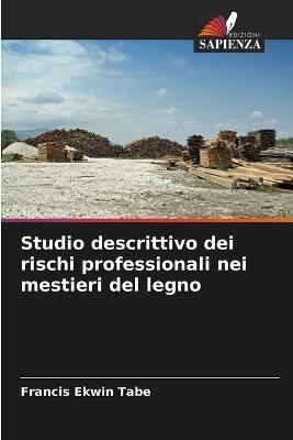 Studio descrittivo dei rischi professionali nei mestieri del legno - Francis Ekwin Tabe - cover