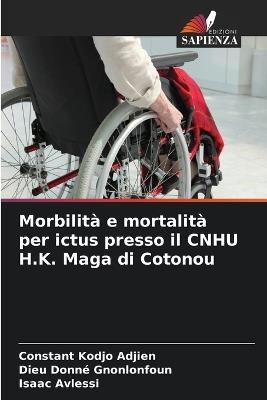 Morbilità e mortalità per ictus presso il CNHU H.K. Maga di Cotonou - Constant Kodjo Adjien,Dieu Donné Gnonlonfoun,Isaac Avlessi - cover