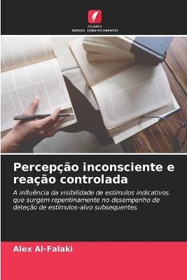 Percepção inconsciente e reação controlada - Alex Al-Falaki - cover