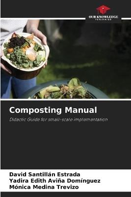 Composting Manual - David Santillan Estrada,Yadira Edith Aviña Domínguez,Mónica Medina Trevizo - cover