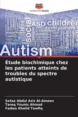 Étude biochimique chez les patients atteints de troubles du spectre autistique - Safaa Abdul Aziz Al-Ameen,Tareq Younis Ahmad,Fadwa Khalid Tawfiq - cover