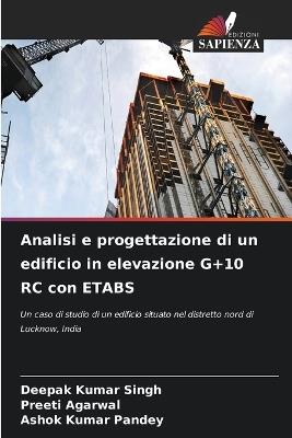 Analisi e progettazione di un edificio in elevazione G+10 RC con ETABS - Deepak Kumar Singh,Preeti Agarwal,Ashok Kumar Pandey - cover