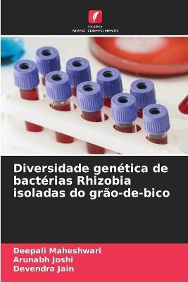 Diversidade genética de bactérias Rhizobia isoladas do grão-de-bico - Deepali Maheshwari,Arunabh Joshi,Devendra Jain - cover
