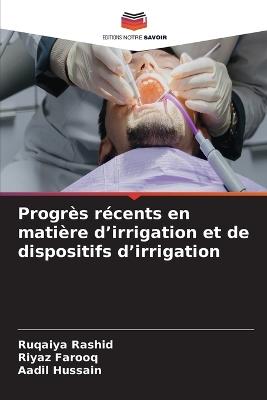 Progrès récents en matière d'irrigation et de dispositifs d'irrigation - Ruqaiya Rashid,Riyaz Farooq,Aadil Hussain - cover
