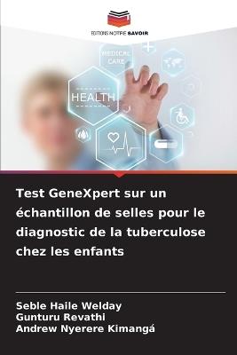 Test GeneXpert sur un échantillon de selles pour le diagnostic de la tuberculose chez les enfants - Seble Haile Welday,Gunturu Revathi,Andrew Nyerere Kimangá - cover