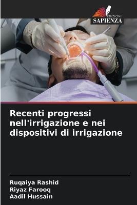 Recenti progressi nell'irrigazione e nei dispositivi di irrigazione - Ruqaiya Rashid,Riyaz Farooq,Aadil Hussain - cover