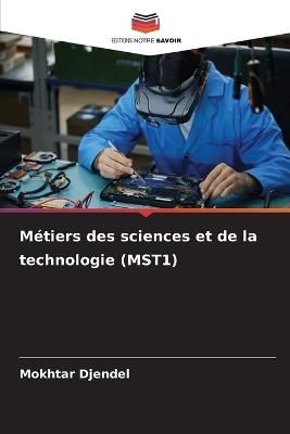 Métiers des sciences et de la technologie (MST1) - Mokhtar Djendel - cover