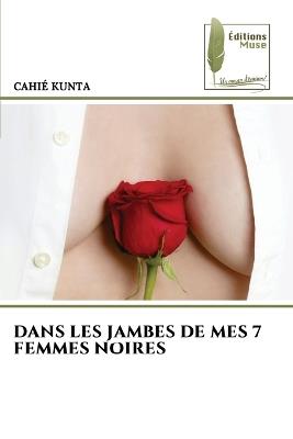 Dans Les Jambes de Mes 7 Femmes Noires - Cahié Kunta - cover