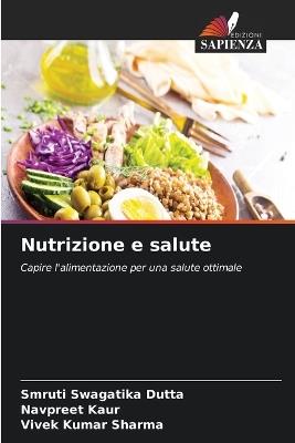 Nutrizione e salute - Smruti Swagatika Dutta,Navpreet Kaur,Vivek Kumar Sharma - cover