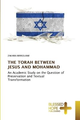 The Torah Between Jesus and Mohammad - Zakaria Berrouane - cover