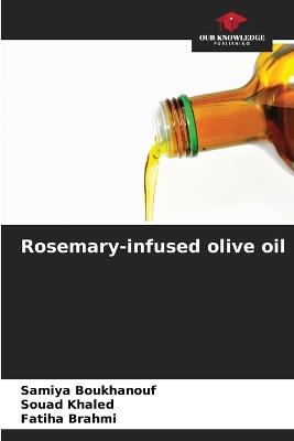Rosemary-infused olive oil - Samiya Boukhanouf,Souad Khaled,Fatiha Brahmi - cover