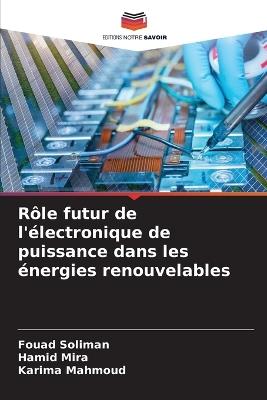 Rôle futur de l'électronique de puissance dans les énergies renouvelables - Fouad Soliman,Hamid Mira,Karima Mahmoud - cover