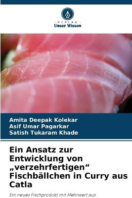 Ein Ansatz zur Entwicklung von "verzehrfertigen" Fischbällchen in Curry aus Catla - Amita Deepak Kolekar,Asif Umar Pagarkar,Satish Tukaram Khade - cover