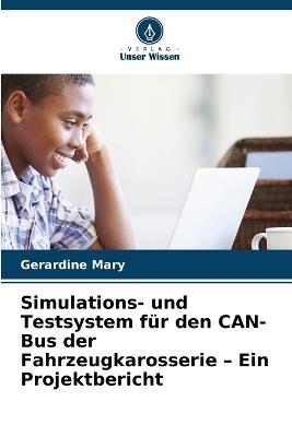 Simulations- und Testsystem für den CAN-Bus der Fahrzeugkarosserie - Ein Projektbericht - Gerardine Mary - cover