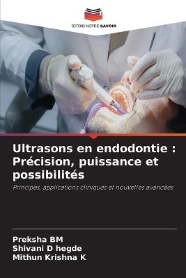 Ultrasons en endodontie: Précision, puissance et possibilités - Preksha Bm,Shivani D Hegde,Mithun Krishna K - cover