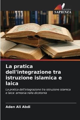La pratica dell'integrazione tra istruzione islamica e laica - Aden Ali Abdi - cover