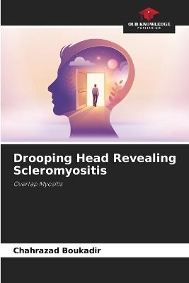 Drooping Head Revealing Scleromyositis - Chahrazad Boukadir - cover