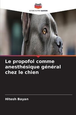 Le propofol comme anesthésique général chez le chien - Hitesh Bayan - cover