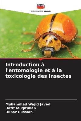 Introduction à l'entomologie et à la toxicologie des insectes - Muhammad Wajid Javed,Hafiz Muqitullah,Dilbar Hussain - cover