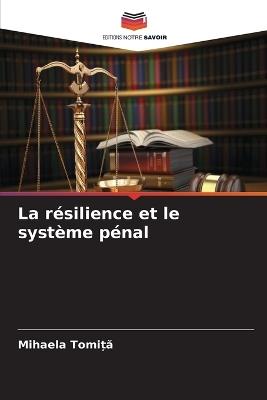 La résilience et le système pénal - Mihaela Tomiță - cover