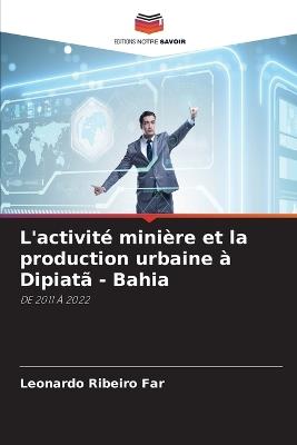 L'activité minière et la production urbaine à Dipiatã - Bahia - Leonardo Ribeiro Far - cover