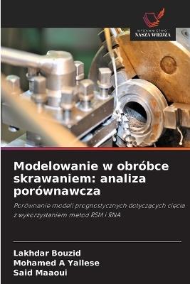 Modelowanie w obróbce skrawaniem: analiza porównawcza - Lakhdar Bouzid,Mohamed A Yallese,Said Maaoui - cover