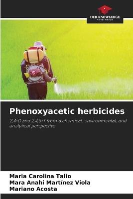 Phenoxyacetic herbicides - Maria Carolina Talio,Mara Anahi Martínez Viola,Mariano Acosta - cover