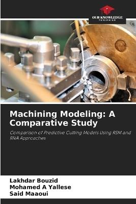 Machining Modeling: A Comparative Study - Lakhdar Bouzid,Mohamed A Yallese,Said Maaoui - cover