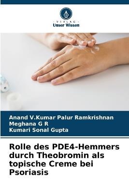 Rolle des PDE4-Hemmers durch Theobromin als topische Creme bei Psoriasis - Anand V Kumar Palur Ramkrishnan,Meghana G R,Kumari Sonal Gupta - cover