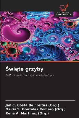 Święte grzyby - Jan C Costa de Freitas (Org ),Osíris S González Romero (Org ),René A Martinez (Org ) - cover