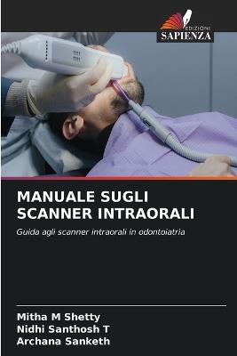 Manuale Sugli Scanner Intraorali - Mitha M Shetty,Nidhi Santhosh T,Archana Sanketh - cover