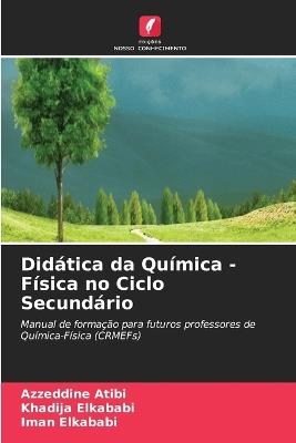 Didática da Química - Física no Ciclo Secundário - Azzeddine Atibi,Khadija Elkababi,Iman Elkababi - cover