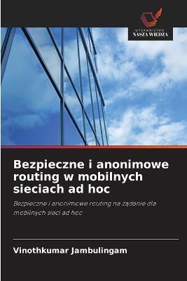 Bezpieczne i anonimowe routing w mobilnych sieciach ad hoc - Vinothkumar Jambulingam - cover