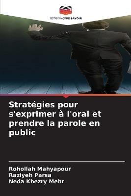 Stratégies pour s'exprimer à l'oral et prendre la parole en public - Rohollah Mahyapour,Raziyeh Parsa,Neda Khezry Mehr - cover
