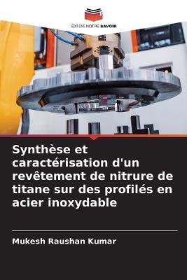 Synthèse et caractérisation d'un revêtement de nitrure de titane sur des profilés en acier inoxydable - Mukesh Raushan Kumar - cover