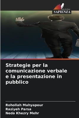 Strategie per la comunicazione verbale e la presentazione in pubblico - Rohollah Mahyapour,Raziyeh Parsa,Neda Khezry Mehr - cover
