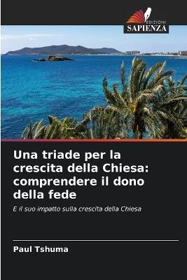 Una triade per la crescita della Chiesa: comprendere il dono della fede - Paul Tshuma - cover