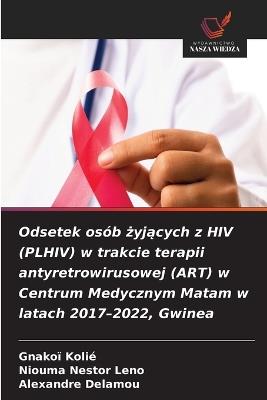 Odsetek osób żyjących z HIV (PLHIV) w trakcie terapii antyretrowirusowej (ART) w Centrum Medycznym Matam w latach 2017-2022, Gwinea - Gnakoï Kolié,Niouma Nestor Leno,Alexandre Delamou - cover