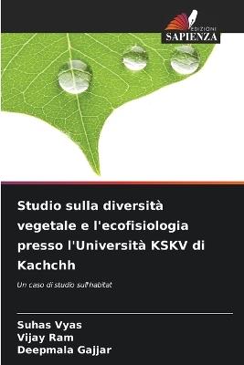 Studio sulla diversità vegetale e l'ecofisiologia presso l'Università KSKV di Kachchh - Suhas Vyas,Vijay Ram,Deepmala Gajjar - cover
