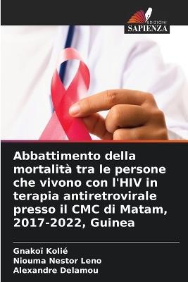 Abbattimento della mortalità tra le persone che vivono con l'HIV in terapia antiretrovirale presso il CMC di Matam, 2017-2022, Guinea - Gnakoï Kolié,Niouma Nestor Leno,Alexandre Delamou - cover