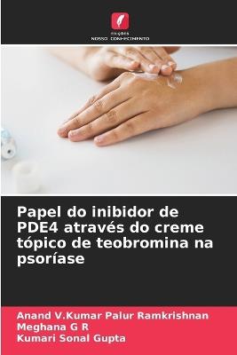 Papel do inibidor de PDE4 através do creme tópico de teobromina na psoríase - Anand V Kumar Palur Ramkrishnan,Meghana G R,Kumari Sonal Gupta - cover