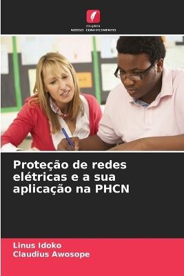 Proteção de redes elétricas e a sua aplicação na PHCN - Linus Idoko,Claudius Awosope - cover
