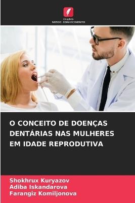 O Conceito de Doenças Dentárias NAS Mulheres Em Idade Reprodutiva - Shokhrux Kuryazov,Adiba Iskandarova,Farangiz Komiljonova - cover