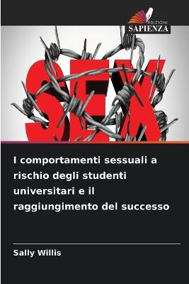 I comportamenti sessuali a rischio degli studenti universitari e il raggiungimento del successo - Sally Willis - cover
