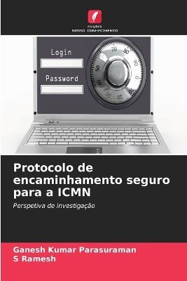 Protocolo de encaminhamento seguro para a ICMN - Ganesh Kumar Parasuraman,S Ramesh - cover