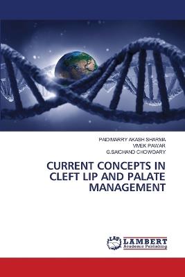 Current Concepts in Cleft Lip and Palate Management - Paidimarry Akash Sharma,Vivek Pawar,G Saichand Chowdary - cover