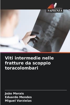 Viti intermedie nelle fratture da scoppio toracolombari - João Morais,Eduardo Mendes,Miguel Varzielas - cover