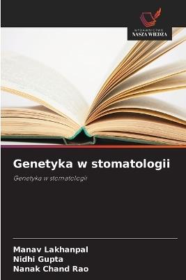 Genetyka w stomatologii - Manav Lakhanpal,Nidhi Gupta,Nanak Chand Rao - cover